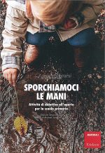 Sporchiamoci le mani. Attività di didattica all'aperto per la scuola primaria