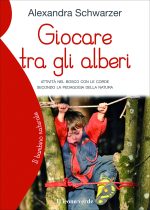 Giocare tra gli alberi. Attività nel bosco con le corde secondo la pedagogia della natura