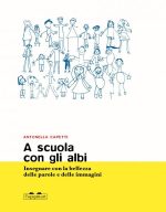 A scuola con gli albi. Insegnare con la bellezza delle parole e delle immagini 